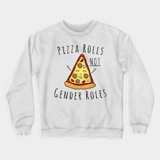 Pizza Rolls Not Gender Roles Crewneck Sweatshirt